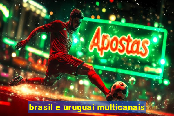 brasil e uruguai multicanais